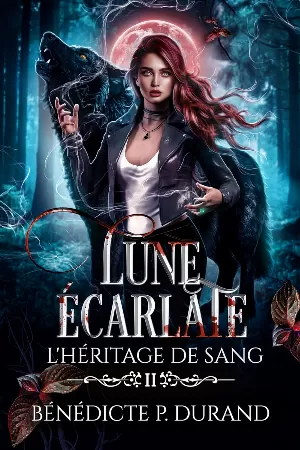 Bénédicte P. Durand - L'Héritage de sang, Tome 2 : Lune écarlate